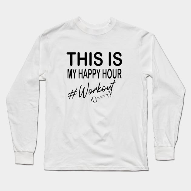 This Is My Happy Hour Workout Long Sleeve T-Shirt by Rubystor